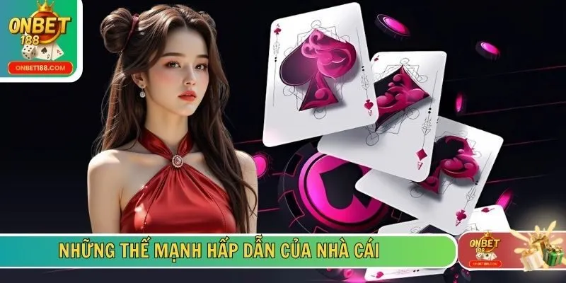 Những thế mạnh hấp dẫn của nhà cái