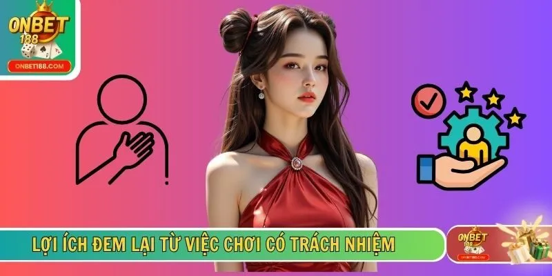 Lợi ích đem lại từ việc chơi có trách nhiệm