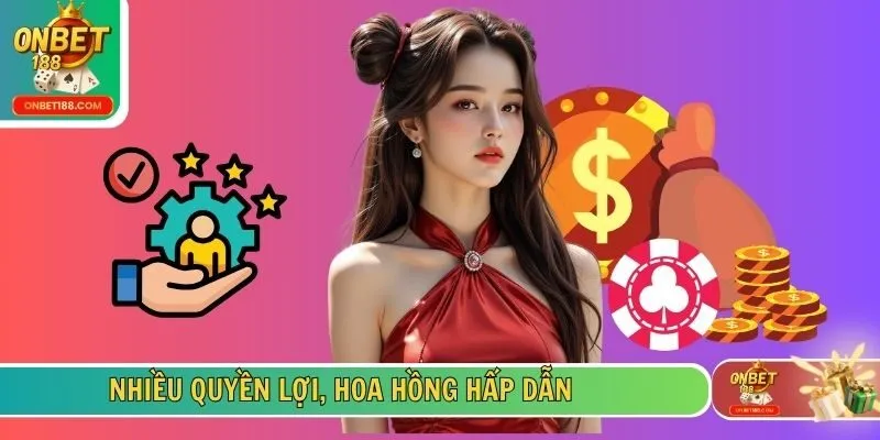 Nhiều quyền lợi, hoa hồng hấp dẫn