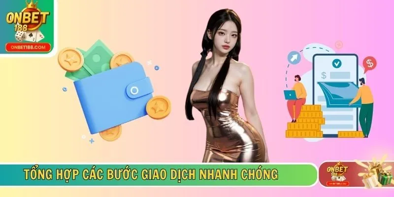 Tổng hợp các bước giao dịch nhanh chóng 