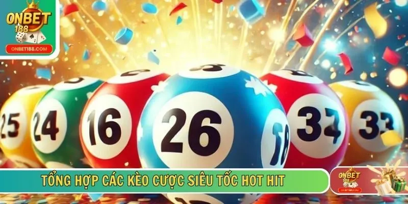 Tổng hợp các kèo cược siêu tốc hot hit