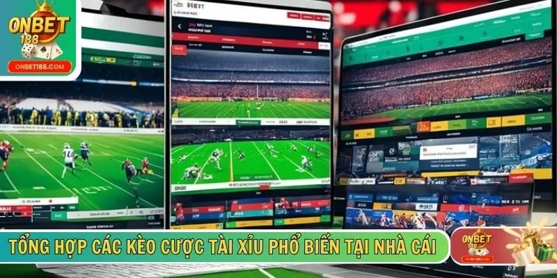 Tổng hợp các kèo cược tài xỉu phổ biến tại nhà cái