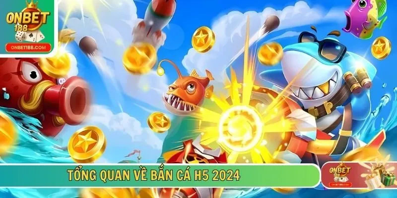 Tổng quan về bắn cá H5 2025